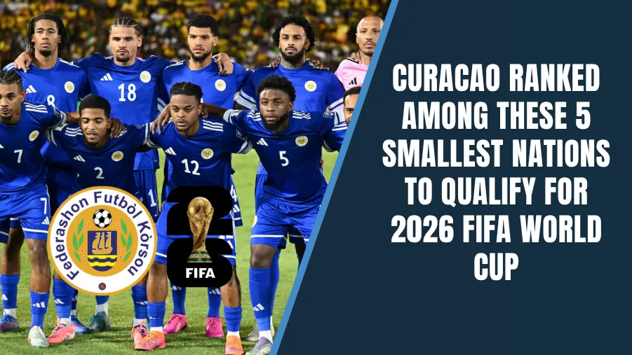 Curacao Among 5 Smallest Nations To Qualify For 2026 World Cup