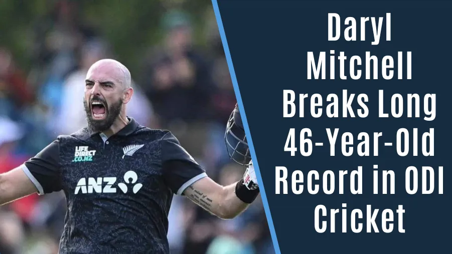 Daryl Mitchell Breaks Long 46-Year-Old Record in ODI Cricket
