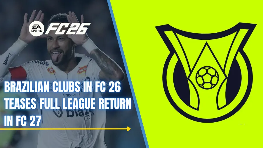 FC 26 Brazilian Clubs Could Lead to Full League Return in FC 27