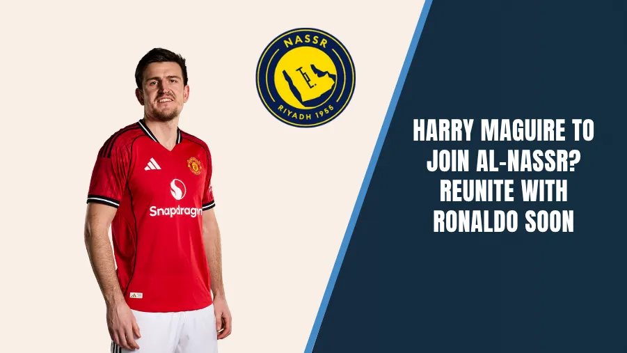 Is Harry Maguire Joining Al-Nassr? Is Harry Maguire Joining Al-Nassr?