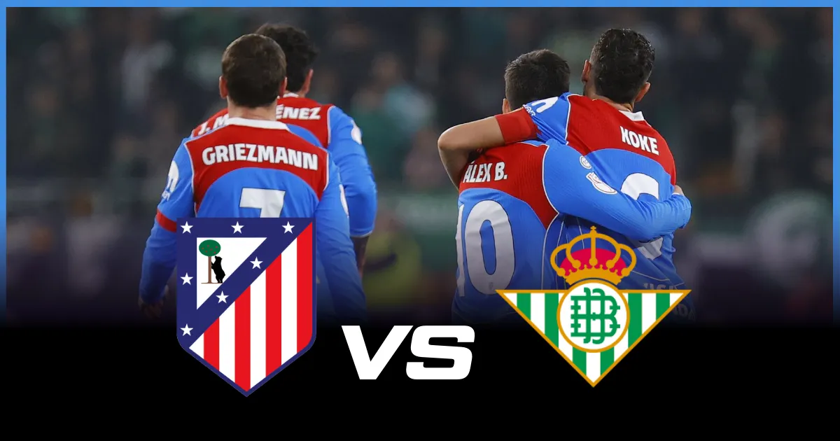 Where To Watch Atletico Madrid vs Real Betis
