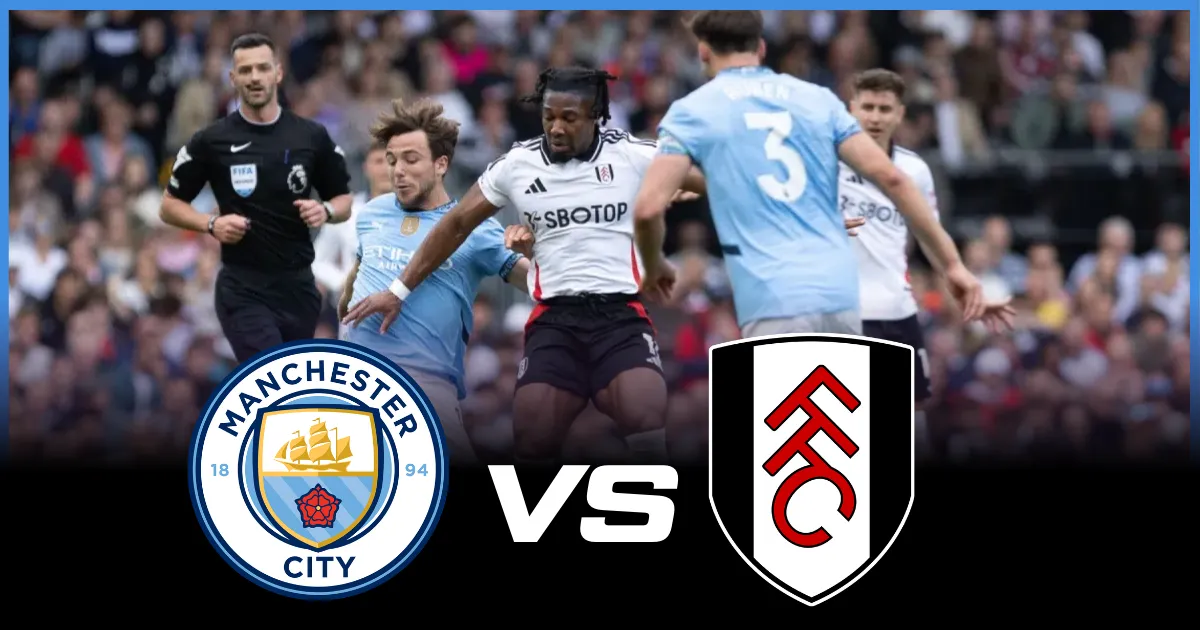 Where to Watch Manchester City vs Fulham: Live Streaming & TV Channels