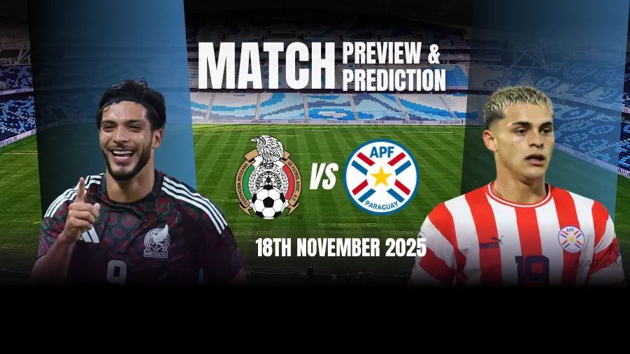 Mexico vs Paraguay Prediction, Lineups, Injuries and Team News