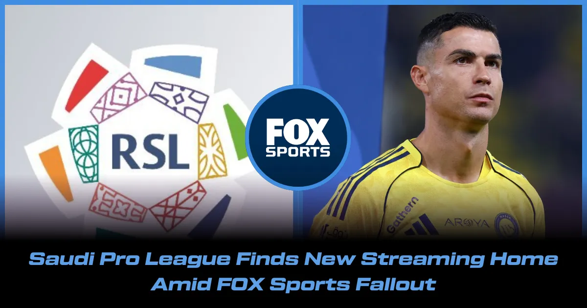 Saudi Pro League Finds New Streaming Home Amid FOX Sports Fallout and Cristiano Rift