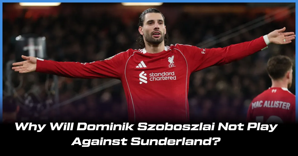 Why Will Dominik Szoboszlai Not Play Against Sunderland?
