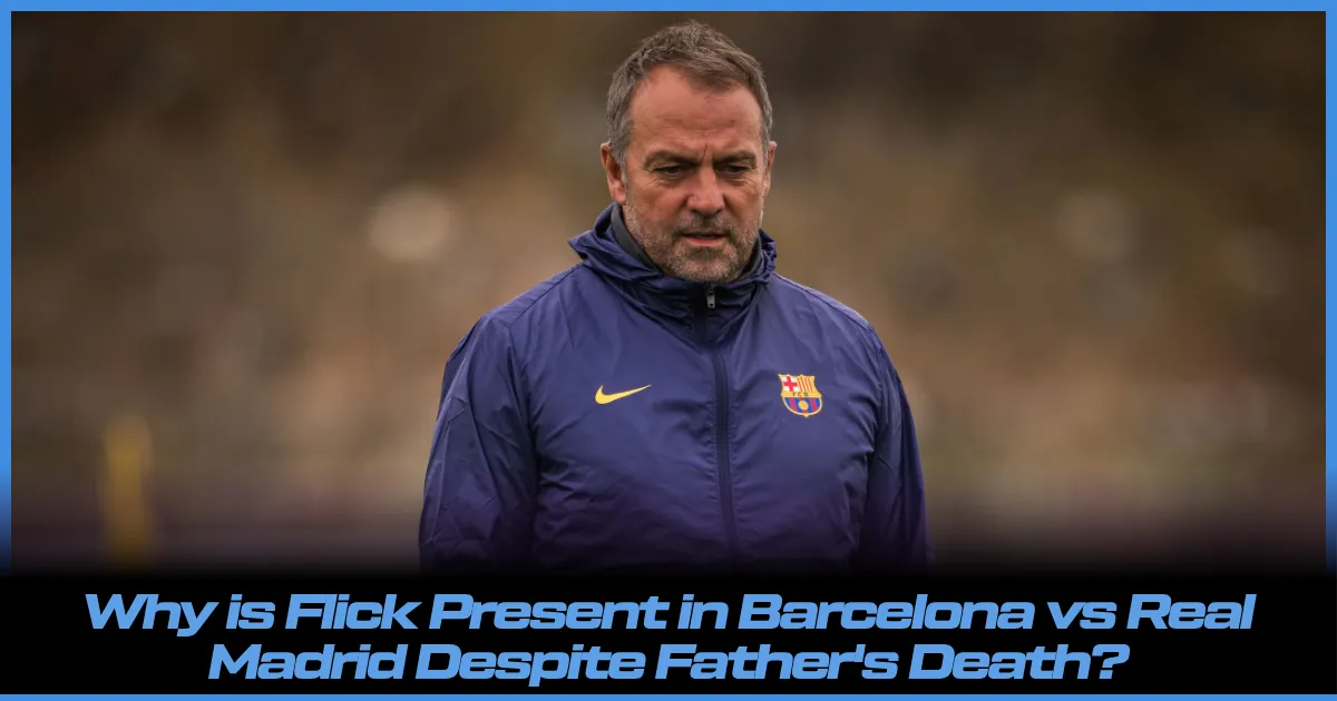 Core Flick Why is Hansi Flick Present in Barcelona vs Real Madrid Despite His ...