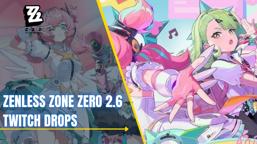Zenless Zone Zero 2.6 Twitch Drops