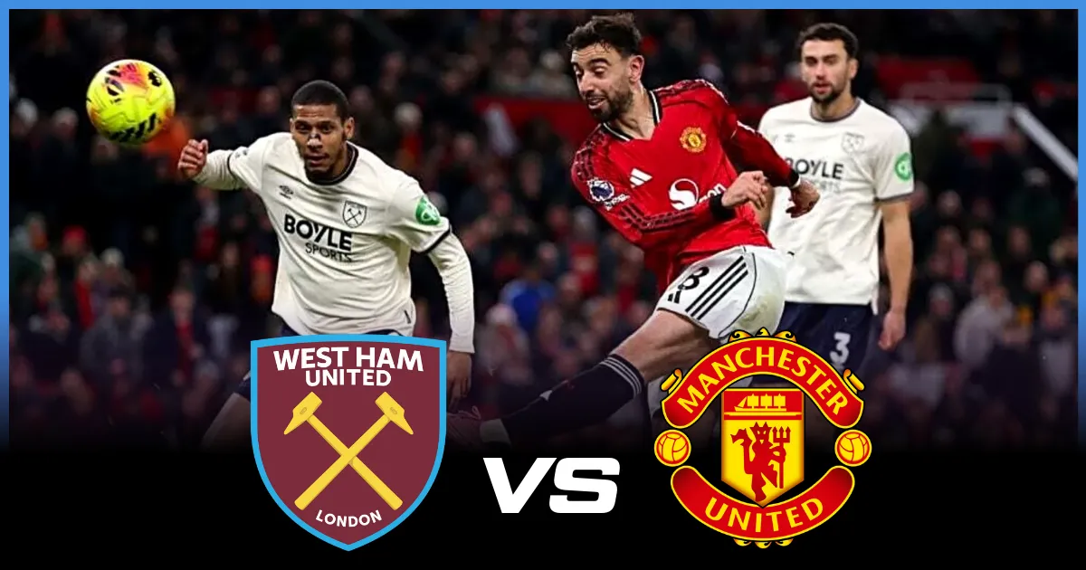 Where To Watch West Ham vs Man Utd: TV Channels, Live Stream & Team Info