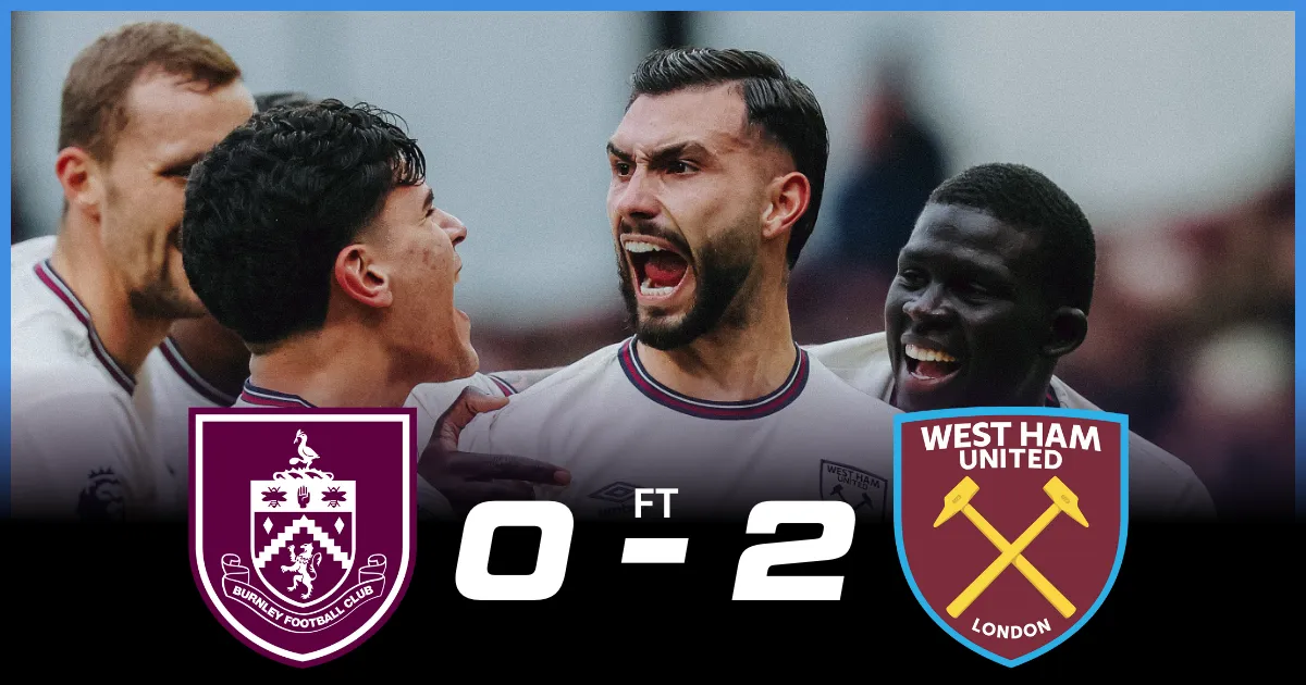 Burnley 0-2 West Ham Player Ratings: Hammers Emerge Victorious in The Face-Off Between the Relegation Dwellers