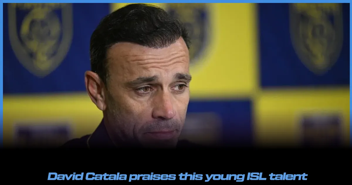 David Catala praises "This ISL youngster" ahead of ISL 2025-26 season opener 