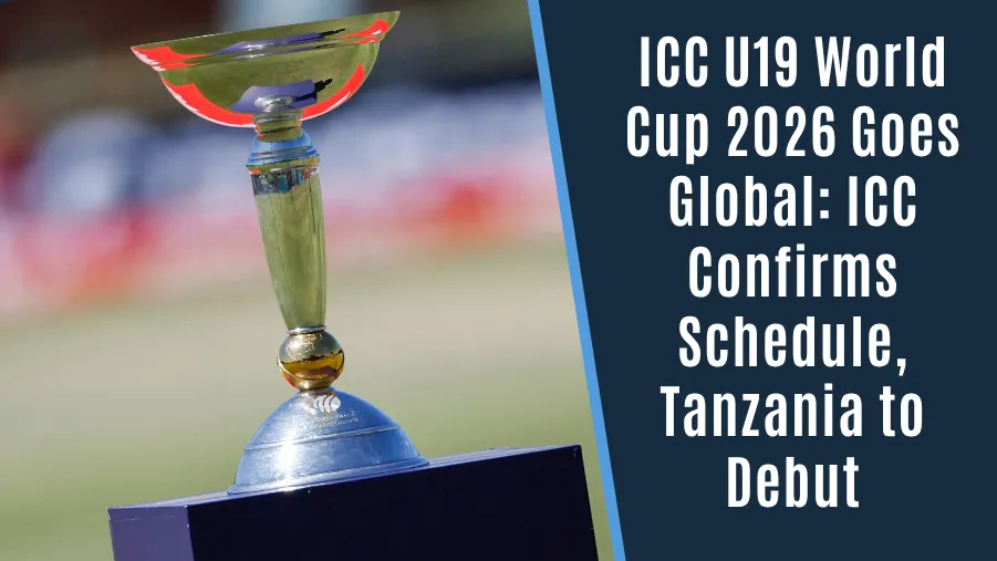 ICC U19 World Cup 2026 Goes Global: ICC Confirms Schedule, Tanzania to Debut